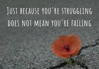 Just because you're struggling does not mean you're failing